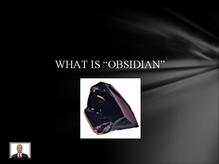 WHAT IS “OBSIDIAN” WHAT IS “OBSIDIAN”