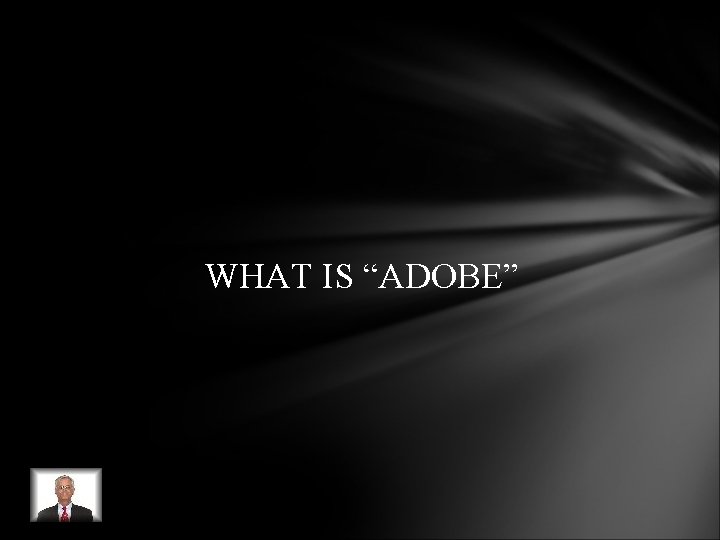 WHAT IS “ADOBE” WHAT IS “ADOBE”