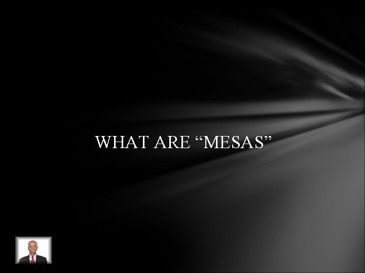 WHAT ARE “MESAS” WHAT ARE “MESAS”