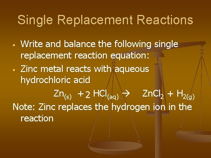 Single Replacement Reactions Write and balance the following single replacement reaction equation: • Zinc