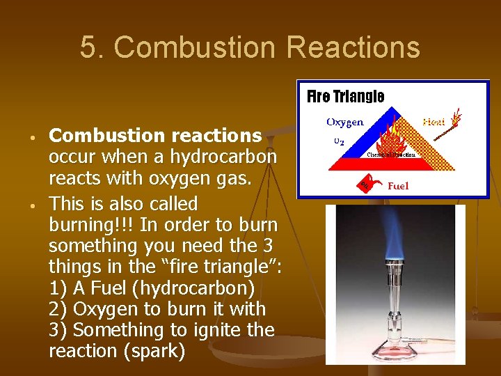 5. Combustion Reactions • • Combustion reactions occur when a hydrocarbon reacts with oxygen