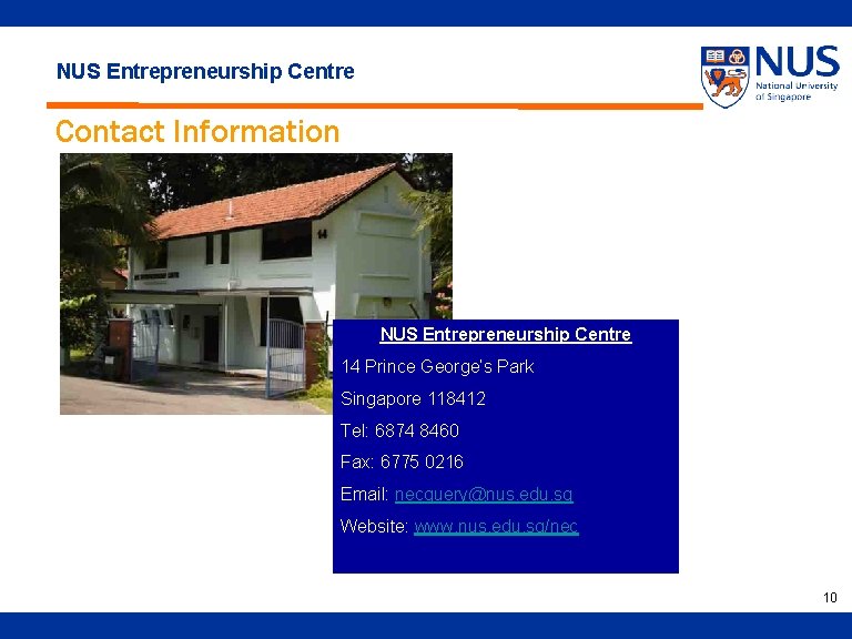 NUS Entrepreneurship Centre Contact Information NUS Entrepreneurship Centre 14 Prince George’s Park Singapore 118412