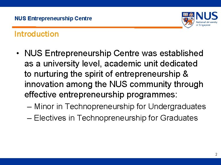 NUS Entrepreneurship Centre Introduction • NUS Entrepreneurship Centre was established as a university level,
