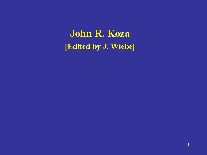 John R. Koza [Edited by J. Wiebe] 1 