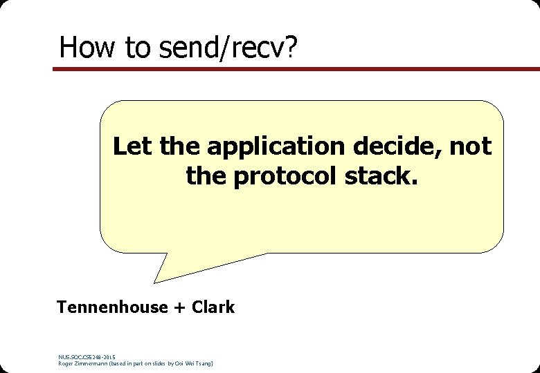 How to send/recv? Let the application decide, not the protocol stack. Tennenhouse + Clark