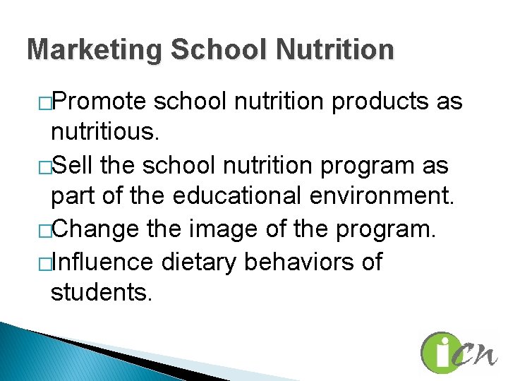 Marketing School Nutrition �Promote school nutrition products as nutritious. �Sell the school nutrition program