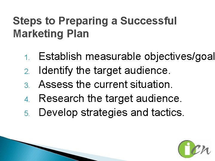 Steps to Preparing a Successful Marketing Plan 1. 2. 3. 4. 5. Establish measurable