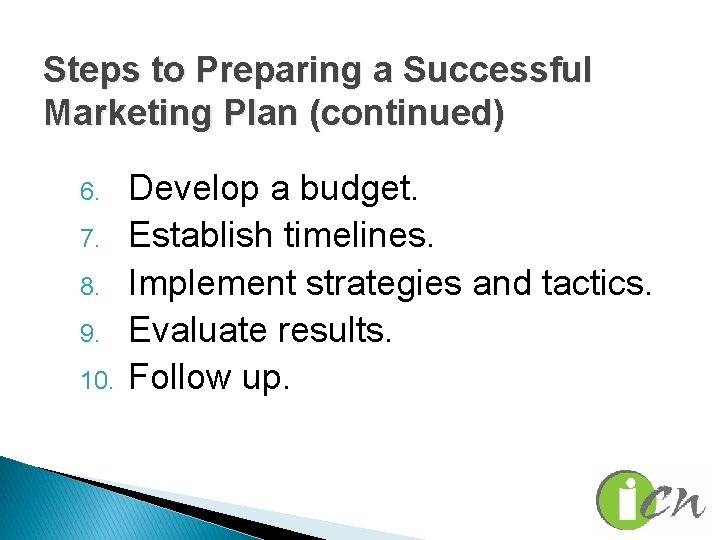 Steps to Preparing a Successful Marketing Plan (continued) 6. 7. 8. 9. 10. Develop