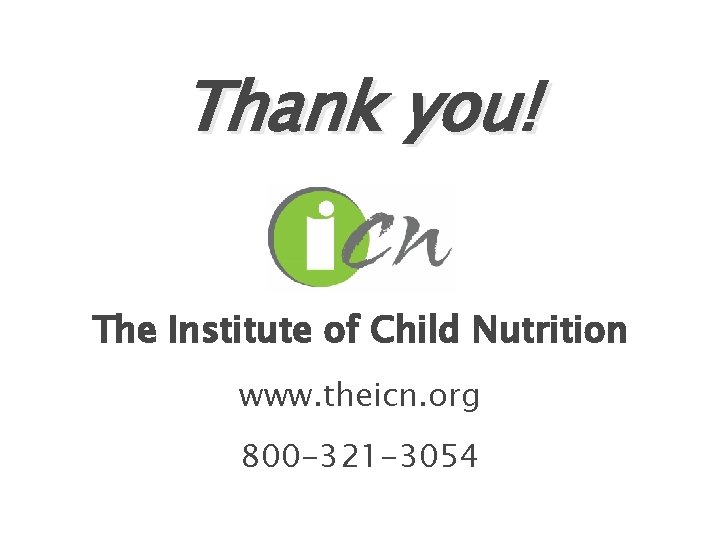 Thank you! The Institute of Child Nutrition www. theicn. org 800 -321 -3054 