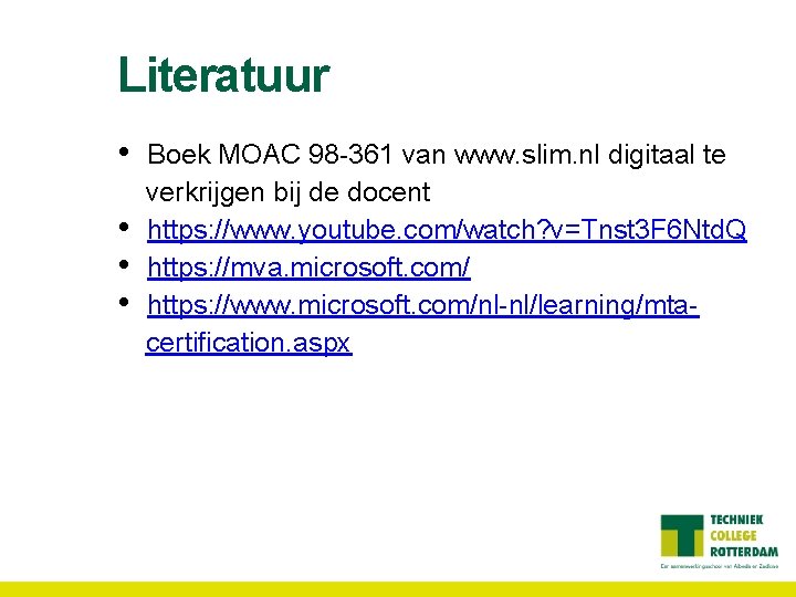 Literatuur • • Boek MOAC 98 -361 van www. slim. nl digitaal te verkrijgen