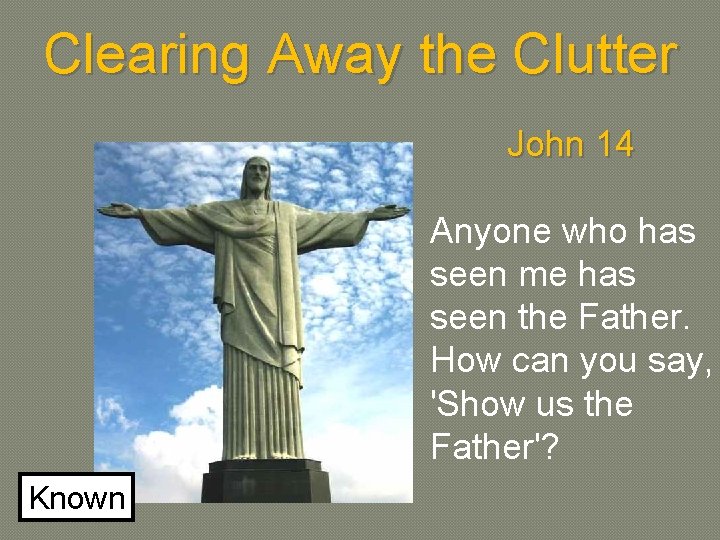 Clearing Away the Clutter John 14 Anyone who has seen me has seen the
