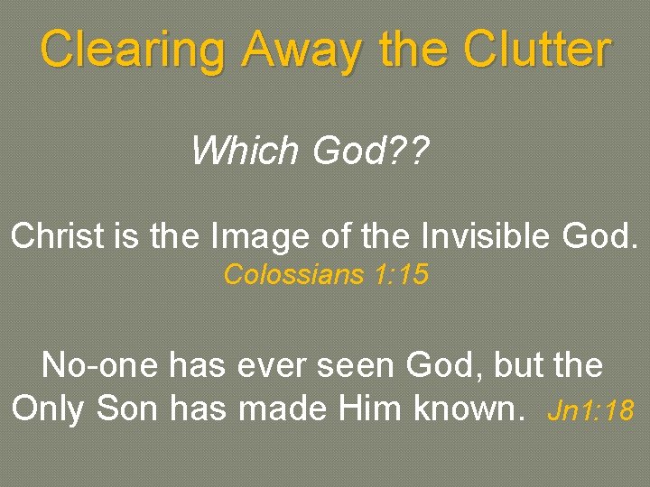 Clearing Away the Clutter Which God? ? Christ is the Image of the Invisible