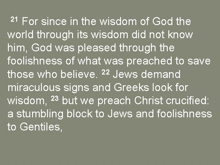  21 For since in the wisdom of God the world through its wisdom