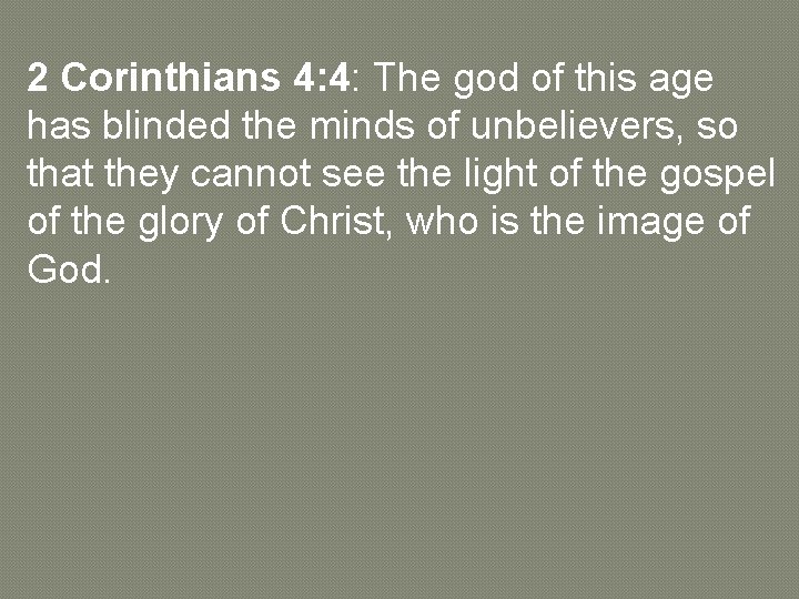 2 Corinthians 4: 4: The god of this age has blinded the minds of