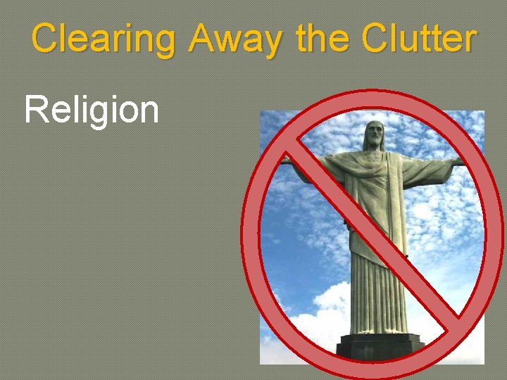 Clearing Away the Clutter Religion 