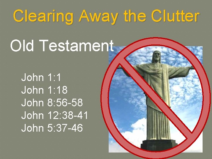 Clearing Away the Clutter Old Testament John 1: 18 John 8: 56 -58 John
