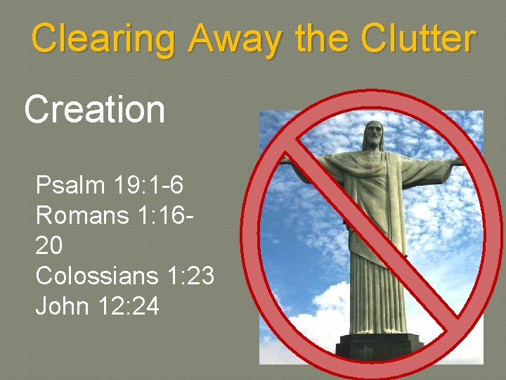 Clearing Away the Clutter Creation Psalm 19: 1 -6 Romans 1: 1620 Colossians 1: