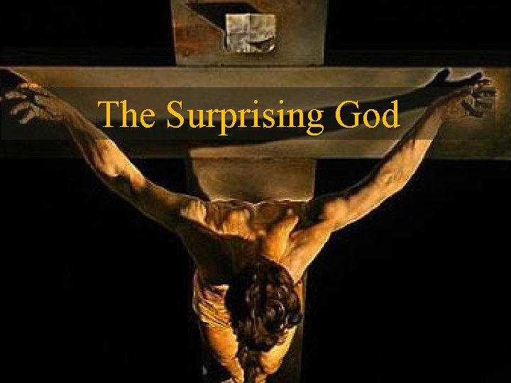 The Surprising God 