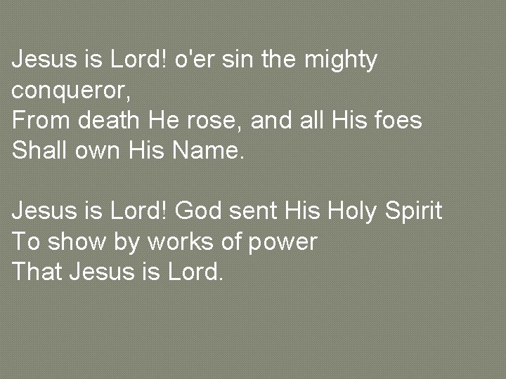 Jesus is Lord! o'er sin the mighty conqueror, From death He rose, and all