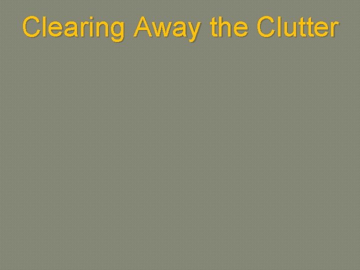 Clearing Away the Clutter 