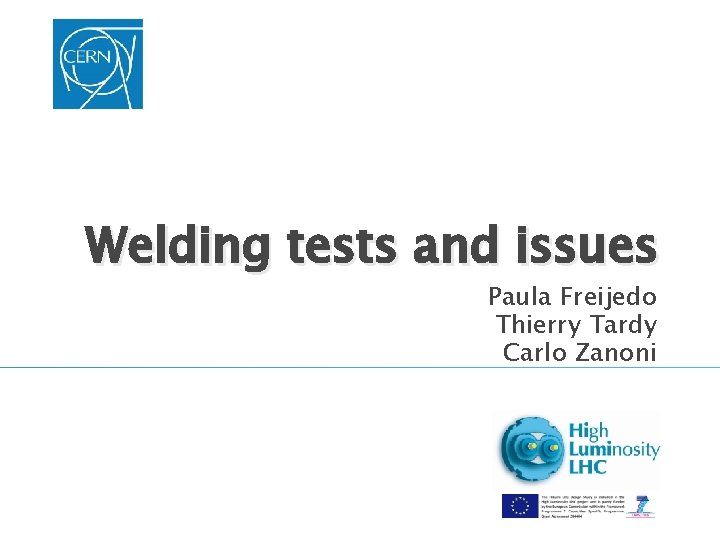 Welding tests and issues Paula Freijedo Thierry Tardy Carlo Zanoni 