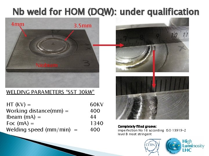 Nb weld for HOM (DQW): under qualification 4 mm 3. 5 mm Niobium WELDING