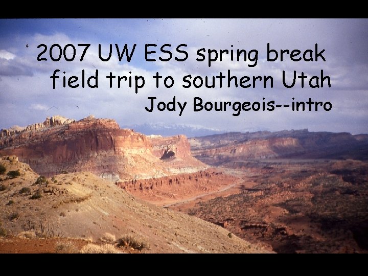 2007 UW ESS spring break field trip to southern Utah Jody Bourgeois--intro 