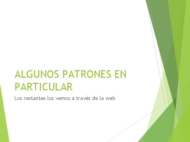 ALGUNOS PATRONES EN PARTICULAR Los restantes los vemos a través de la web 