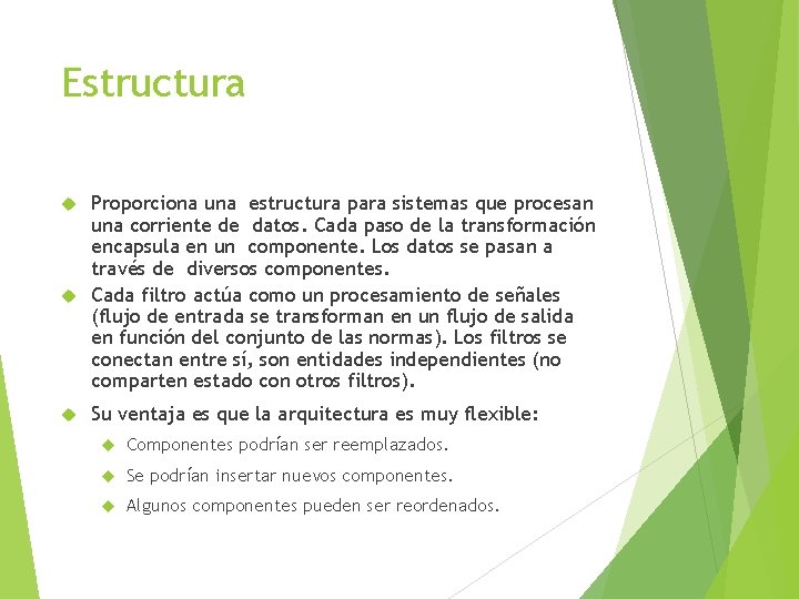 Estructura Proporciona una estructura para sistemas que procesan una corriente de datos. Cada paso