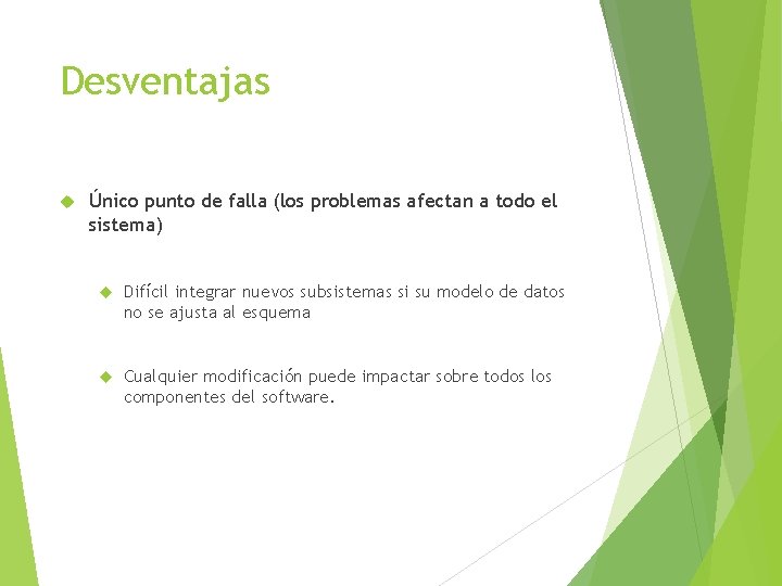 Desventajas Único punto de falla (los problemas afectan a todo el sistema) Difícil integrar