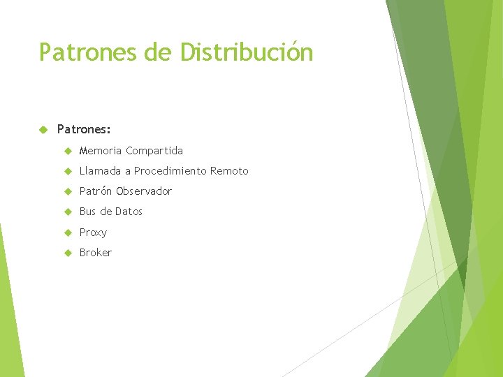 Patrones de Distribución Patrones: Memoria Compartida Llamada a Procedimiento Remoto Patrón Observador Bus de