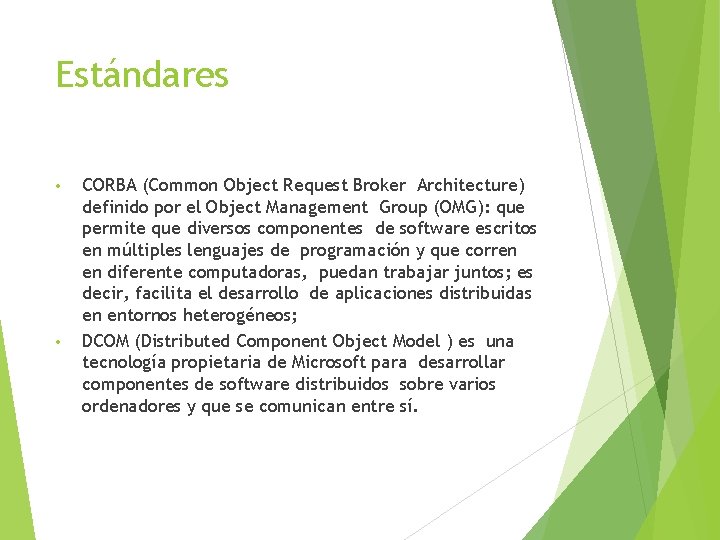 Estándares • • CORBA (Common Object Request Broker Architecture) definido por el Object Management