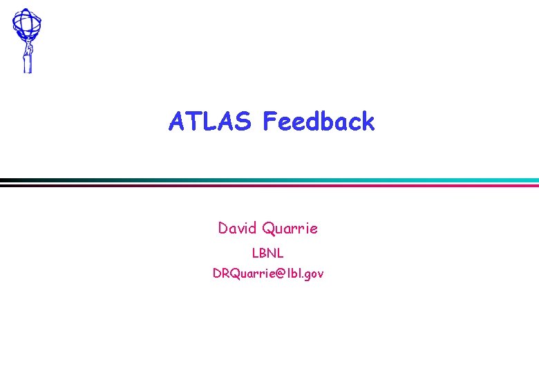 ATLAS Feedback David Quarrie LBNL DRQuarrie@lbl. gov 