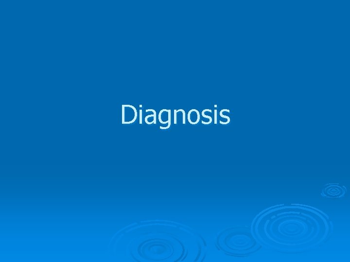Diagnosis Diagnosis