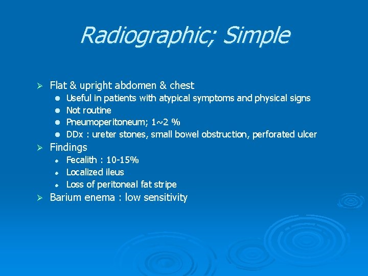 Radiographic; Simple Ø Flat & upright abdomen & chest Useful in patients with atypical Radiographic; Simple Ø Flat & upright abdomen & chest Useful in patients with atypical
