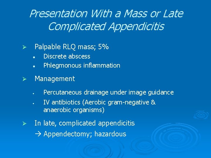 Presentation With a Mass or Late Complicated Appendicitis Palpable RLQ mass; 5% Ø l Presentation With a Mass or Late Complicated Appendicitis Palpable RLQ mass; 5% Ø l