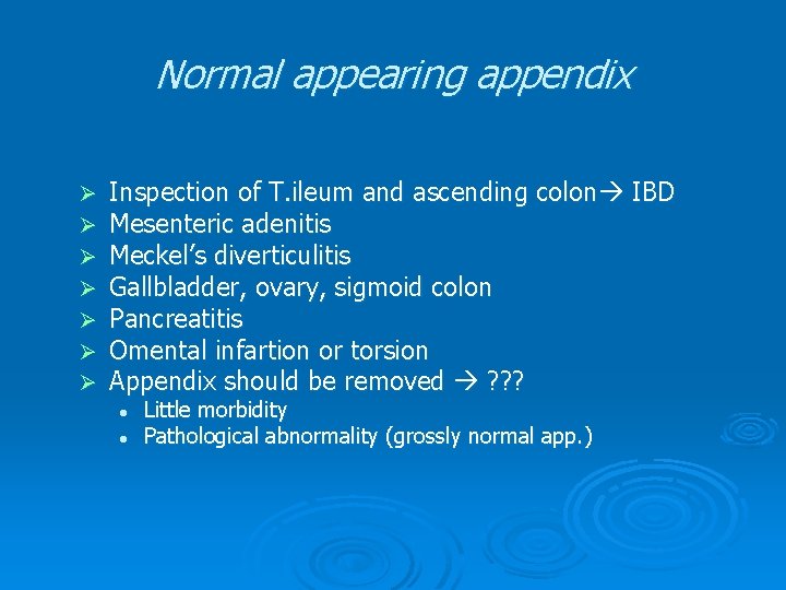 Normal appearing appendix Ø Ø Ø Ø Inspection of T. ileum and ascending colon Normal appearing appendix Ø Ø Ø Ø Inspection of T. ileum and ascending colon