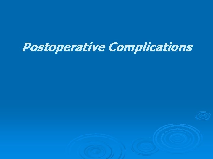 Postoperative Complications Postoperative Complications