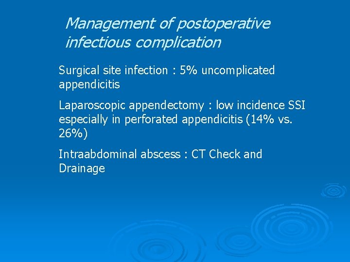 Management of postoperative infectious complication Surgical site infection : 5% uncomplicated appendicitis Laparoscopic appendectomy Management of postoperative infectious complication Surgical site infection : 5% uncomplicated appendicitis Laparoscopic appendectomy
