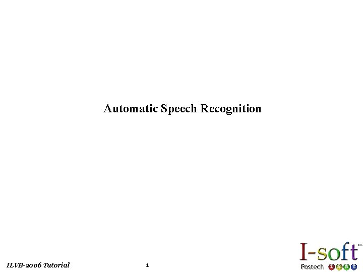 Automatic Speech Recognition ILVB-2006 Tutorial 1 