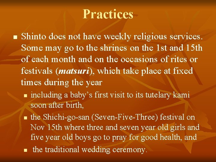Practices n Shinto does not have weekly religious services. Some may go to the