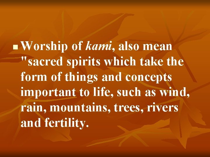 n Worship of kami, also mean "sacred spirits which take the form of things
