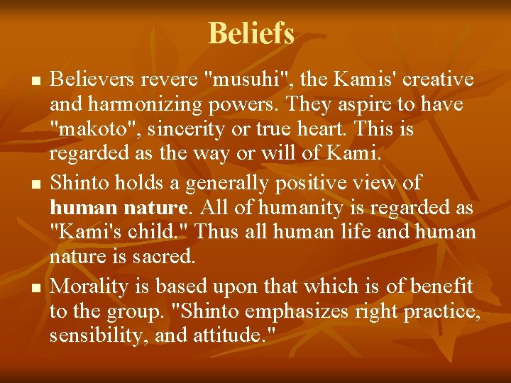 Beliefs n n n Believers revere "musuhi", the Kamis' creative and harmonizing powers. They