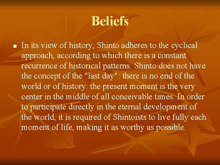 Beliefs n In its view of history, Shinto adheres to the cyclical approach, according