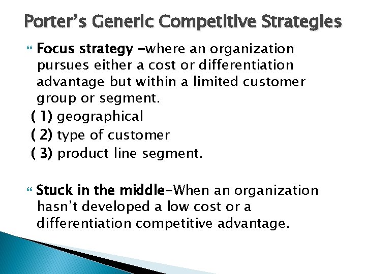 Porter’s Generic Competitive Strategies Focus strategy -where an organization pursues either a cost or