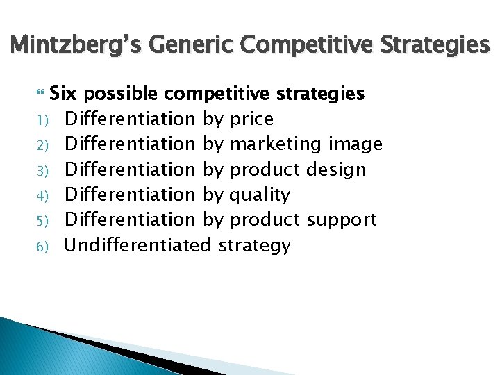 Mintzberg’s Generic Competitive Strategies Six possible competitive strategies 1) Differentiation by price 2) Differentiation