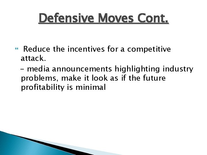 Defensive Moves Cont. Reduce the incentives for a competitive attack. - media announcements highlighting