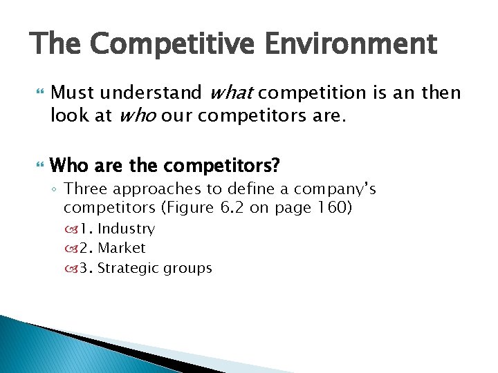 The Competitive Environment Must understand what competition is an then look at who our