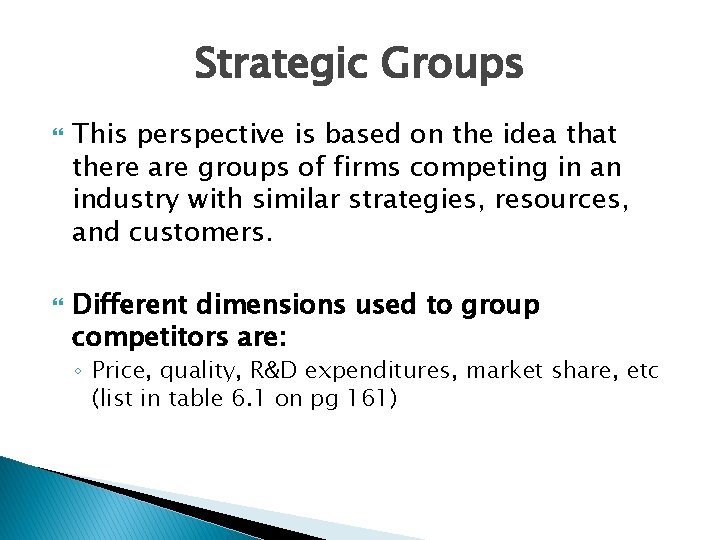 Strategic Groups This perspective is based on the idea that there are groups of