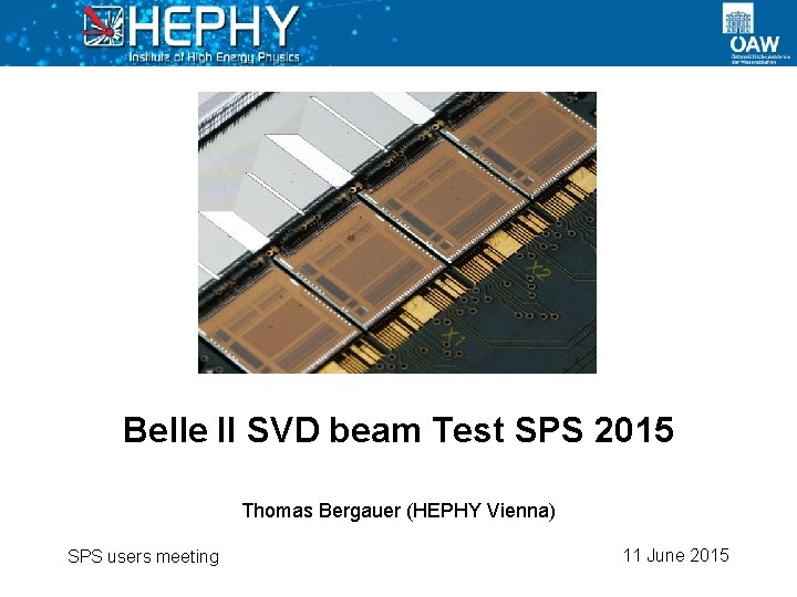 Belle II SVD beam Test SPS 2015 Thomas Bergauer (HEPHY Vienna) SPS users meeting